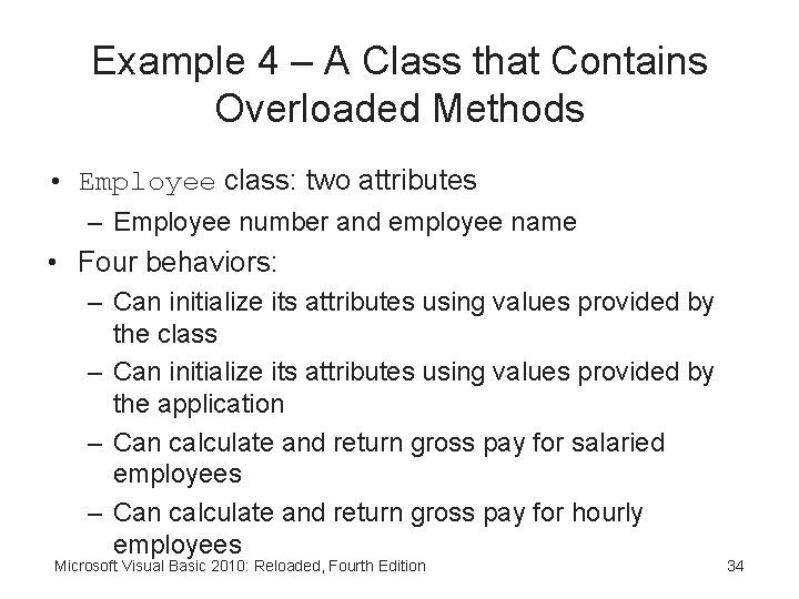 Example 4 – A Class that Contains Overloaded Methods • Employee class: two attributes