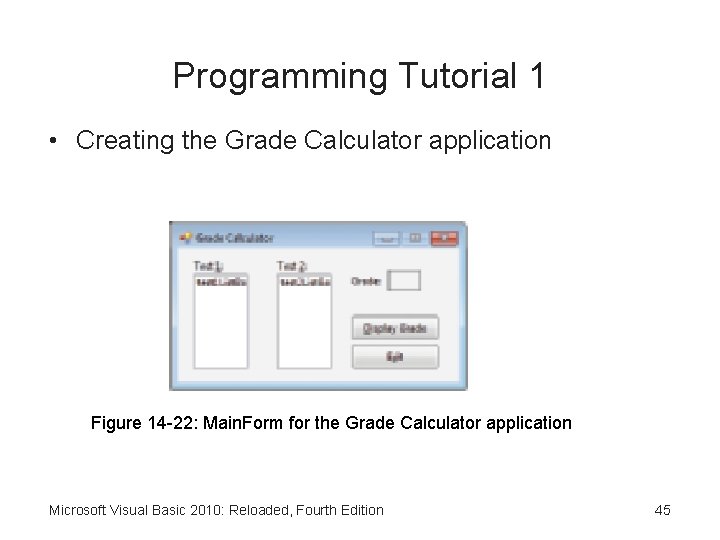 Programming Tutorial 1 • Creating the Grade Calculator application Figure 14 -22: Main. Form