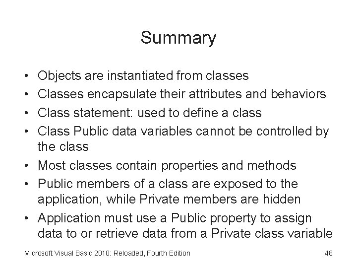 Summary • • Objects are instantiated from classes Classes encapsulate their attributes and behaviors