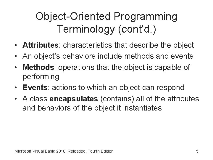 Object-Oriented Programming Terminology (cont'd. ) • Attributes: characteristics that describe the object • An