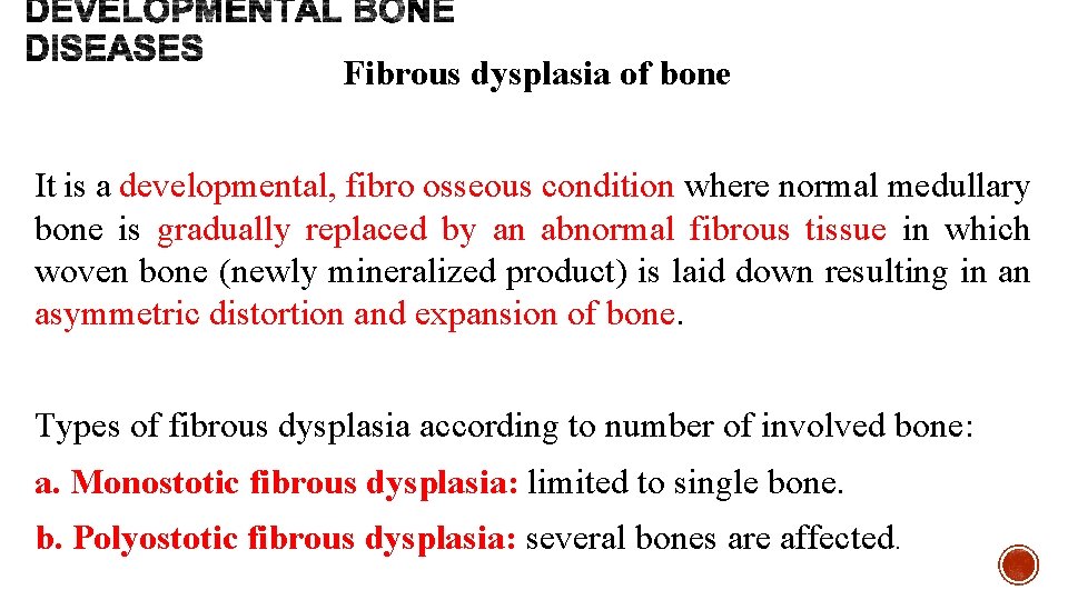 Fibrous dysplasia of bone It is a developmental, fibro osseous condition where normal medullary
