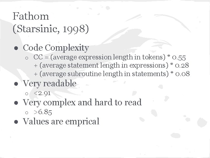 Fathom (Starsinic, 1998) ● Code Complexity o CC = (average expression length in tokens)