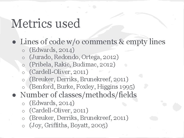Metrics used ● Lines of code w/o comments & empty lines o o o