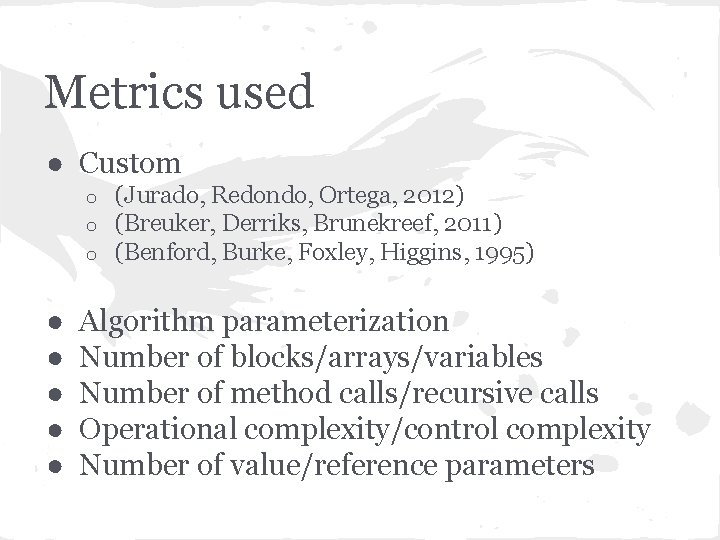 Metrics used ● Custom o o o ● ● ● (Jurado, Redondo, Ortega, 2012)