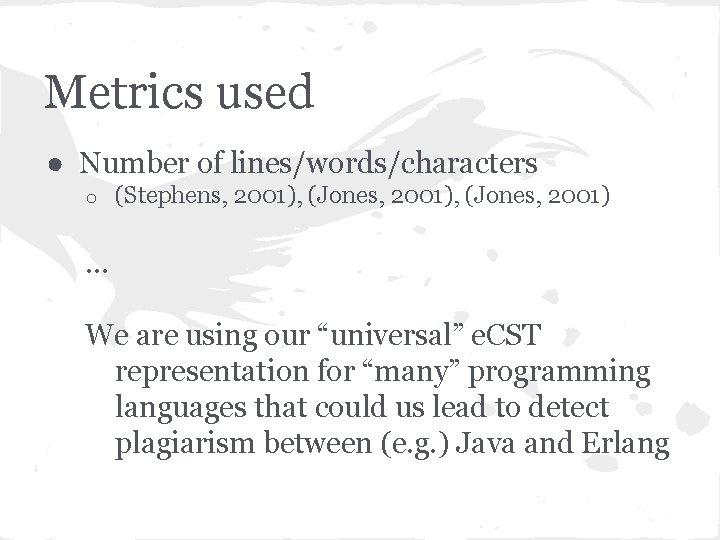 Metrics used ● Number of lines/words/characters o (Stephens, 2001), (Jones, 2001) . . .