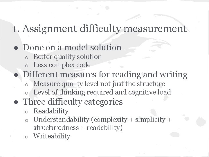 1. Assignment difficulty measurement ● Done on a model solution o o Better quality