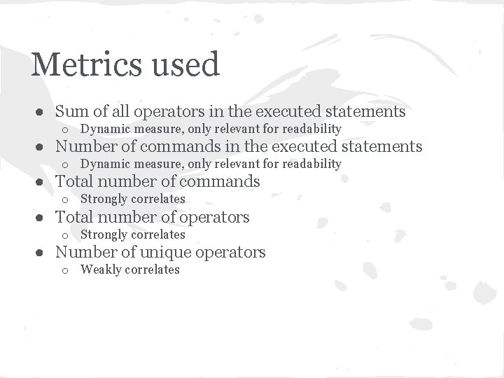 Metrics used ● Sum of all operators in the executed statements o Dynamic measure,