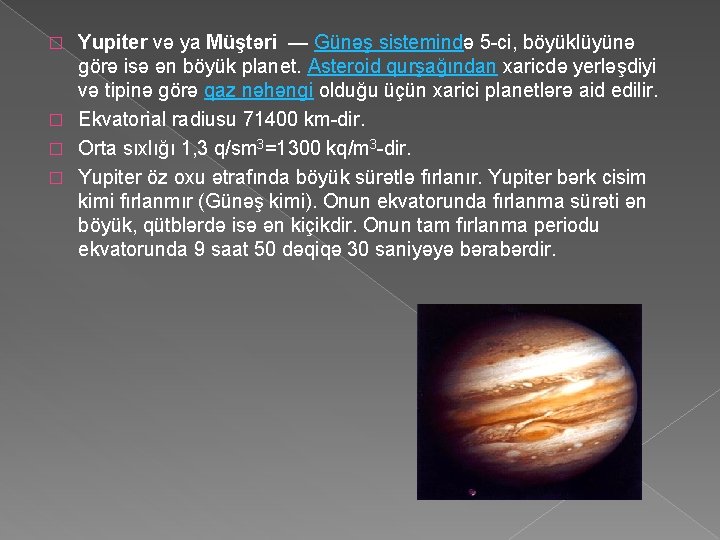 Yupiter və ya Müştəri — Günəş sistemində 5 -ci, böyüklüyünə görə isə ən böyük