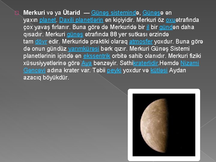 � Merkuri və ya Ütarid — Günəş sistemində, Günəşə ən yaxın planet. Daxili planetlərin