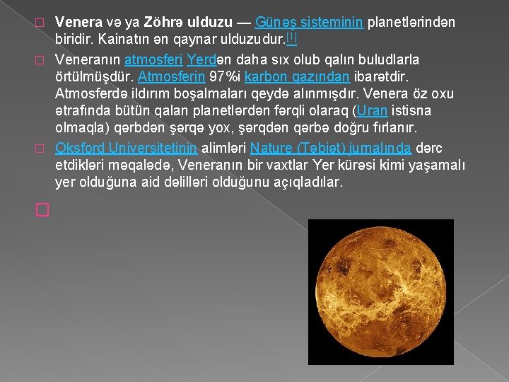 Venera və ya Zöhrə ulduzu — Günəş sisteminin planetlərindən biridir. Kainatın ən qaynar ulduzudur.