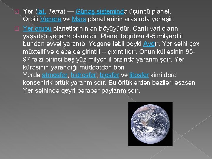 Yer (lat. Terra) — Günəş sistemində üçüncü planet. Orbiti Venera və Mars planetlərinin arasında