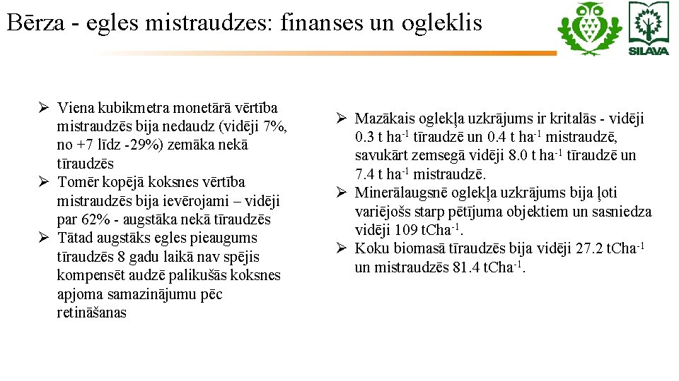 Bērza - egles mistraudzes: finanses un ogleklis Ø Viena kubikmetra monetārā vērtība mistraudzēs bija