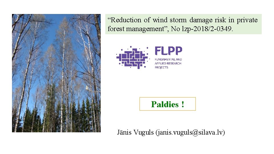 “Reduction of wind storm damage risk in private forest management”, No lzp-2018/2 -0349. Paldies