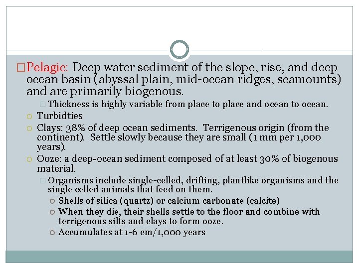 �Pelagic: Deep water sediment of the slope, rise, and deep ocean basin (abyssal plain,