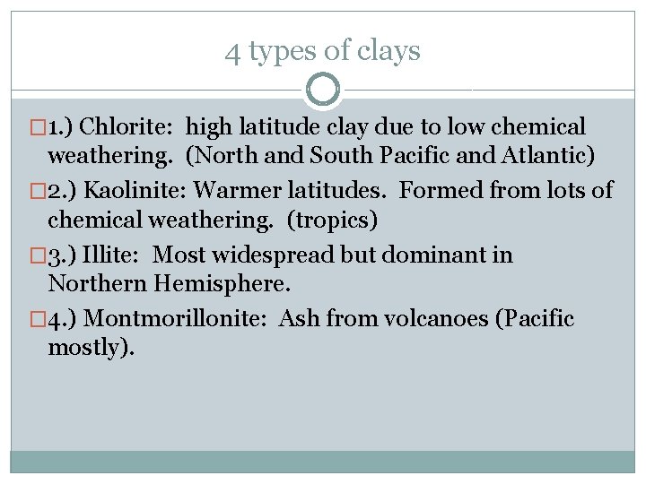 4 types of clays � 1. ) Chlorite: high latitude clay due to low