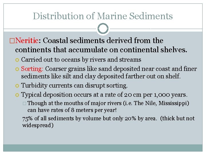 Distribution of Marine Sediments �Neritic: Coastal sediments derived from the continents that accumulate on