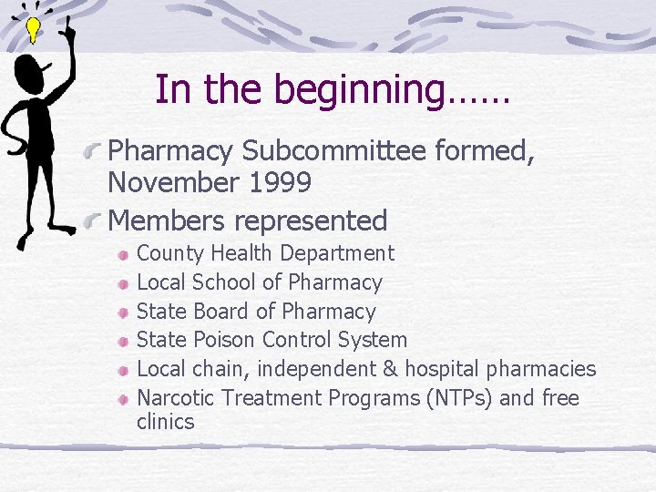 In the beginning…… Pharmacy Subcommittee formed, November 1999 Members represented County Health Department Local