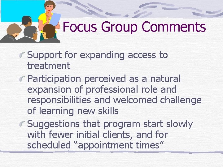 Focus Group Comments Support for expanding access to treatment Participation perceived as a natural