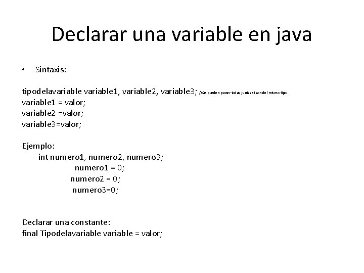 Declarar una variable en java • Sintaxis: tipodelavariable 1, variable 2, variable 3; //Se