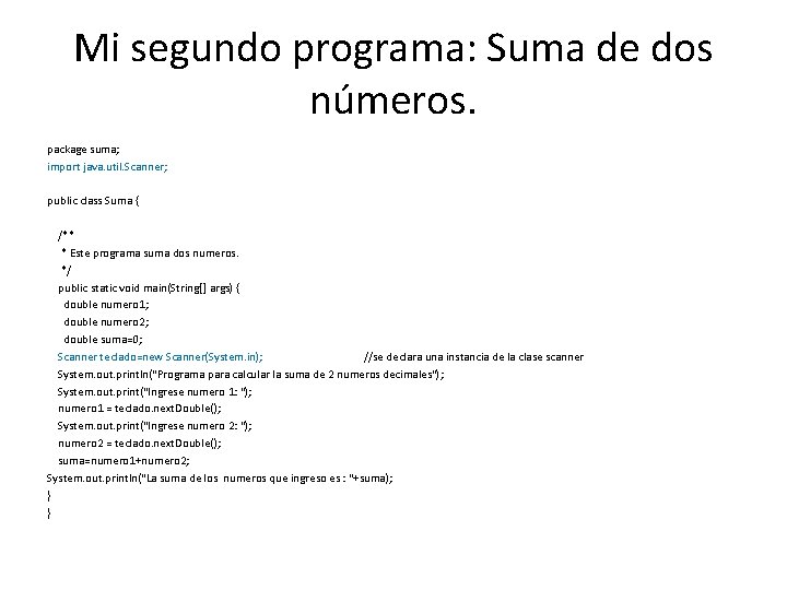 Mi segundo programa: Suma de dos números. package suma; import java. util. Scanner; public