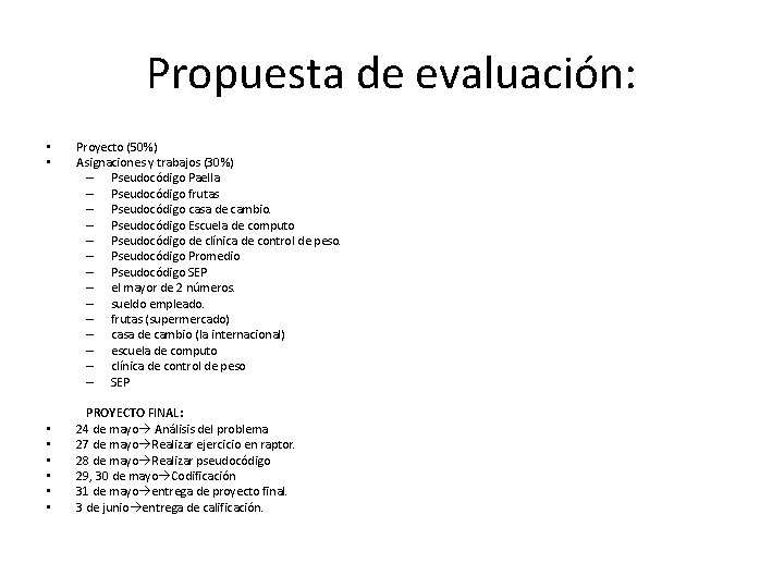 Propuesta de evaluación: • • Proyecto (50%) Asignaciones y trabajos (30%) – Pseudocódigo Paella