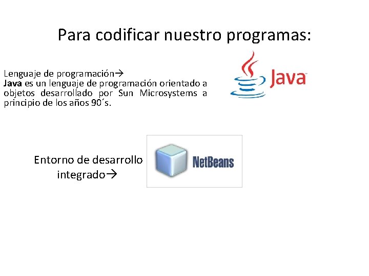 Para codificar nuestro programas: Lenguaje de programación Java es un lenguaje de programación orientado