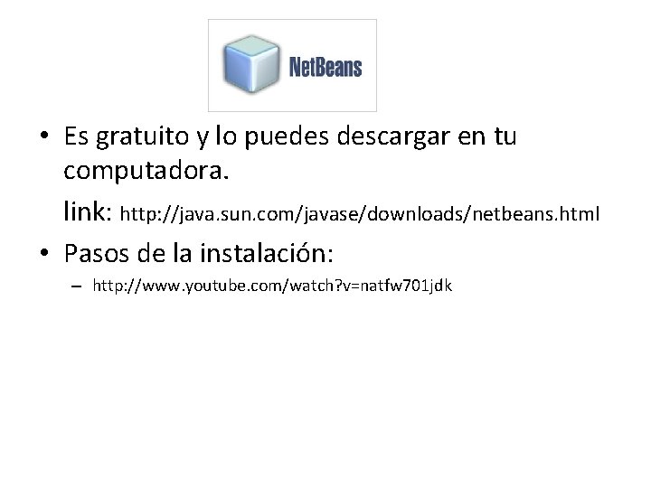  • Es gratuito y lo puedes descargar en tu computadora. link: http: //java.