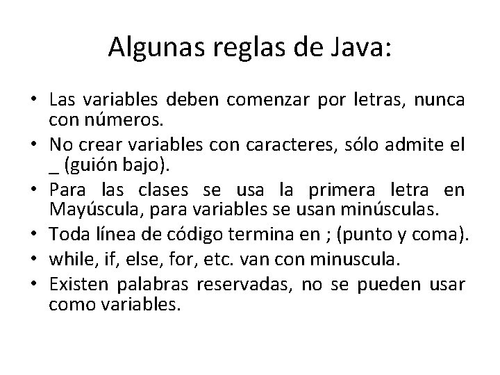 Algunas reglas de Java: • Las variables deben comenzar por letras, nunca con números.