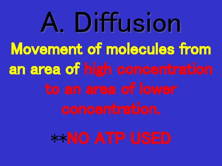A. Diffusion Movement of molecules from an area of high concentration to an area