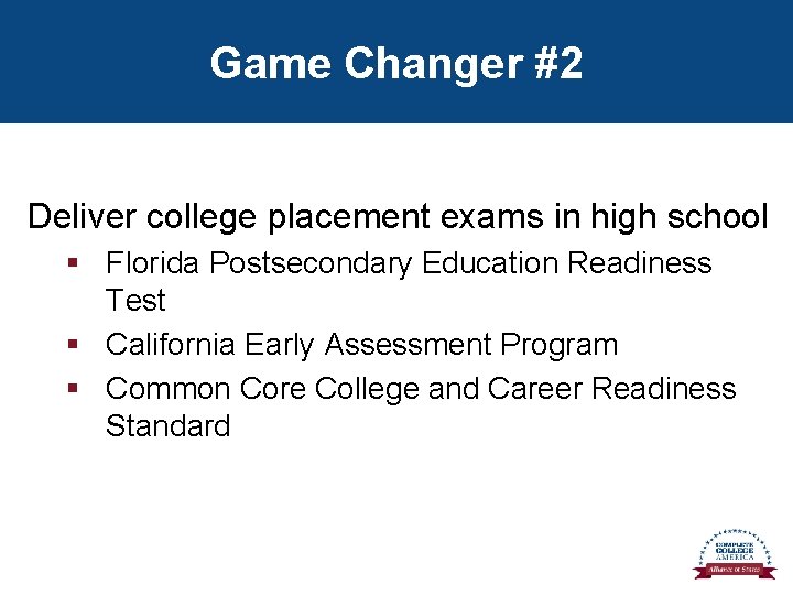 Game Changer #2 Deliver college placement exams in high school § Florida Postsecondary Education