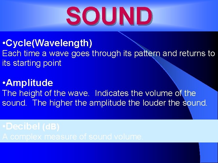 SOUND • Cycle(Wavelength) Each time a wave goes through its pattern and returns to