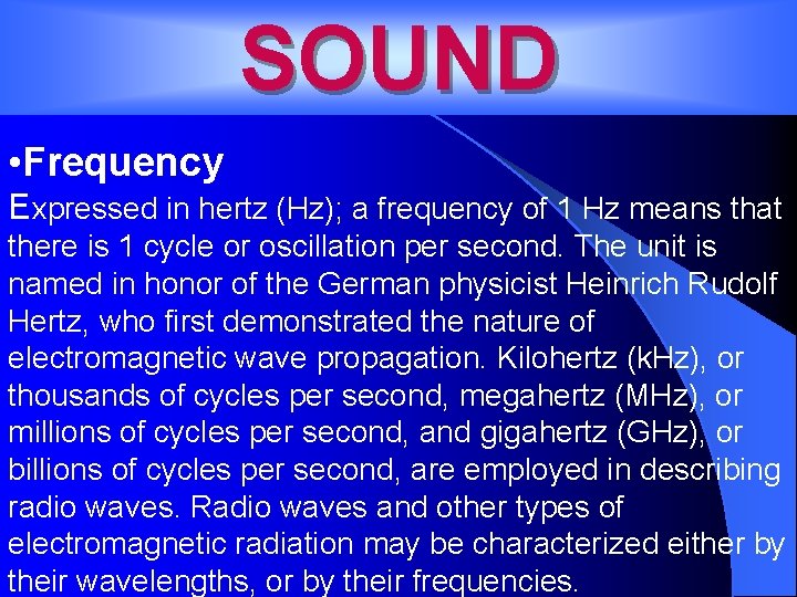 SOUND • Frequency Expressed in hertz (Hz); a frequency of 1 Hz means that
