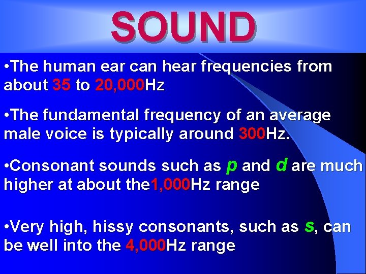 SOUND • The human ear can hear frequencies from about 35 to 20, 000