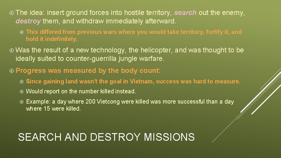  The idea: insert ground forces into hostile territory, search out the enemy, destroy