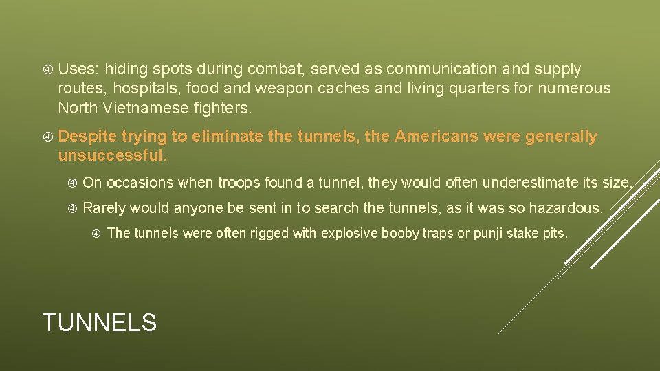  Uses: hiding spots during combat, served as communication and supply routes, hospitals, food