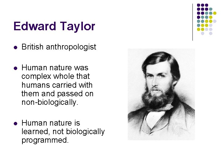 Edward Taylor l British anthropologist l Human nature was complex whole that humans carried