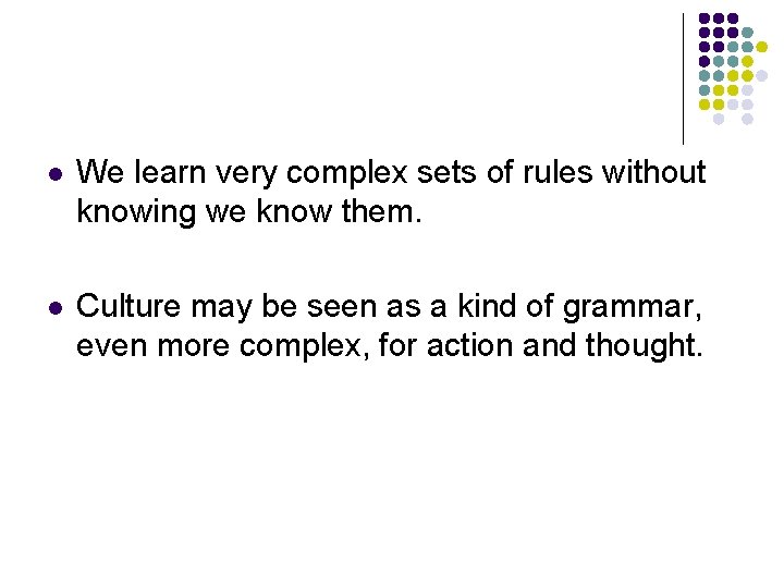 l We learn very complex sets of rules without knowing we know them. l