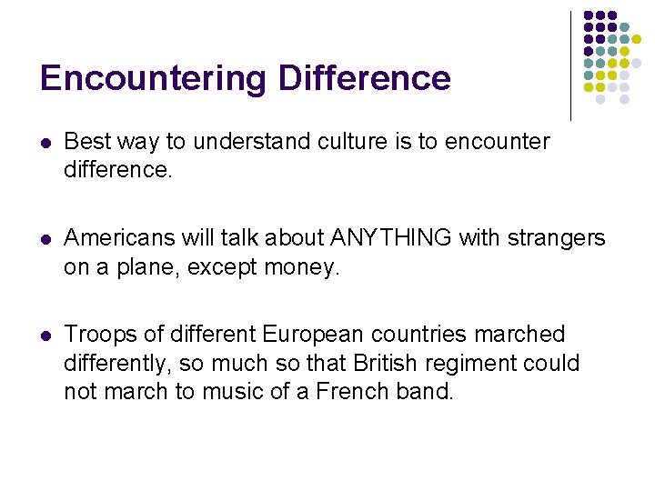 Encountering Difference l Best way to understand culture is to encounter difference. l Americans