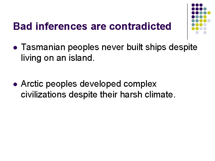 Bad inferences are contradicted l Tasmanian peoples never built ships despite living on an