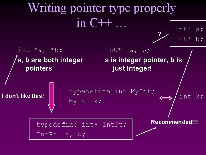 Writing pointer type properly in C++ … int* ? a; int* b; int *a,
