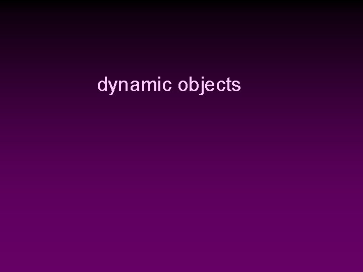 dynamic objects 