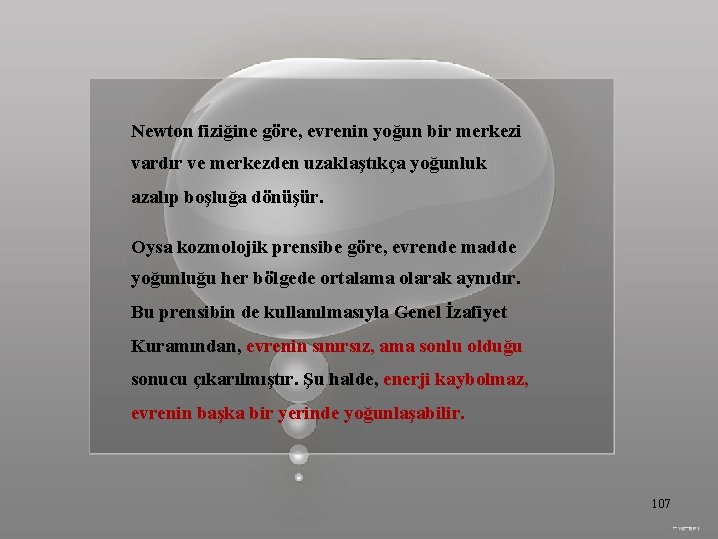 Newton fiziğine göre, evrenin yoğun bir merkezi vardır ve merkezden uzaklaştıkça yoğunluk azalıp boşluğa
