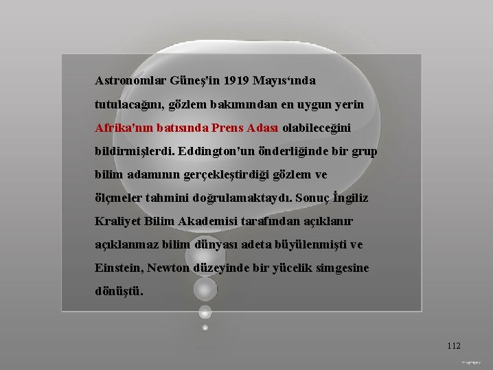 Astronomlar Güneş'in 1919 Mayıs‘ında tutulacağını, gözlem bakımından en uygun yerin Afrika'nın batısında Prens Adası