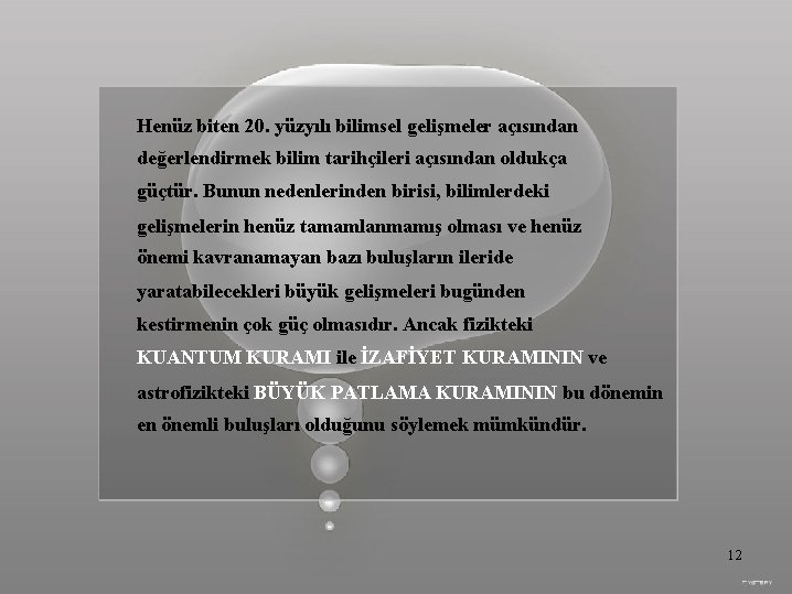 Henüz biten 20. yüzyılı bilimsel gelişmeler açısından değerlendirmek bilim tarihçileri açısından oldukça güçtür. Bunun