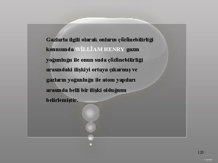 Gazlarla ilgili olarak onların çözünebilirliği konusunda WİLLİAM HENRY gazın yoğunluğu ile onun suda çözünebilirliği