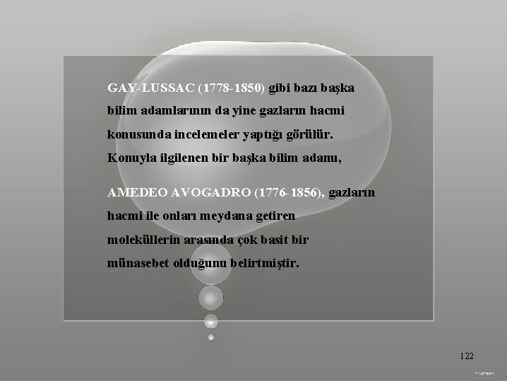 GAY-LUSSAC (1778 -1850) gibi bazı başka bilim adamlarının da yine gazların hacmi konusunda incelemeler