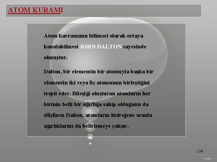 ATOM KURAMI Atom kavramının bilimsel olarak ortaya konulabilmesi JOHN DALTON sayesinde olmuştur. Dalton, bir