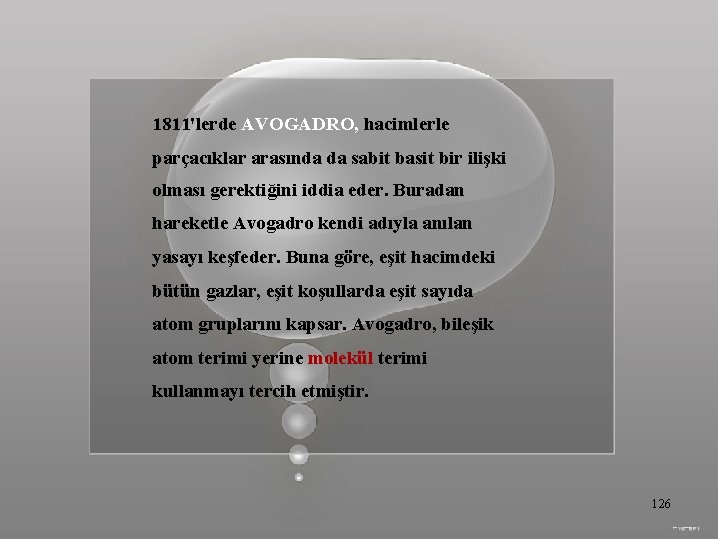 1811'lerde AVOGADRO, hacimlerle parçacıklar arasında da sabit basit bir ilişki olması gerektiğini iddia eder.