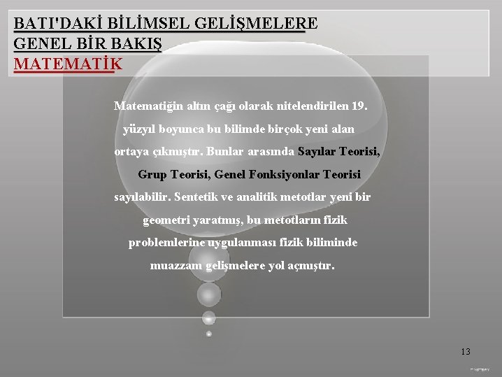 BATI'DAKİ BİLİMSEL GELİŞMELERE GENEL BİR BAKIŞ MATEMATİK Matematiğin altın çağı olarak nitelendirilen 19. yüzyıl