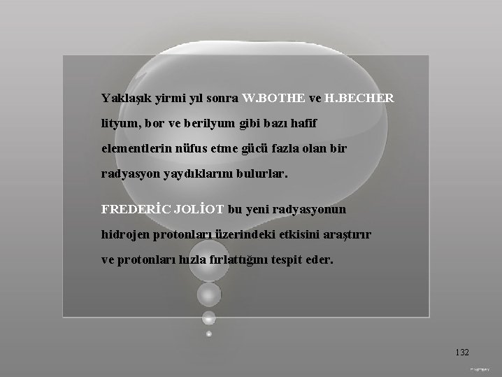 Yaklaşık yirmi yıl sonra W. BOTHE ve H. BECHER lityum, bor ve berilyum gibi